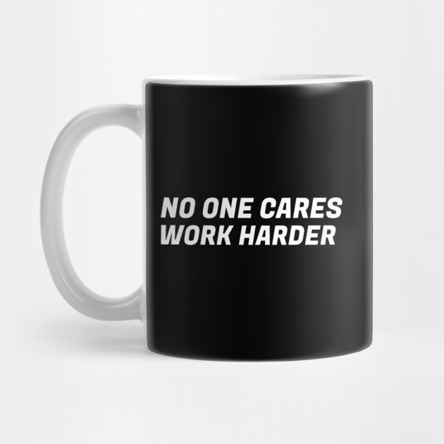 Motivational Quotes No One Cares Work Harder by silentboy